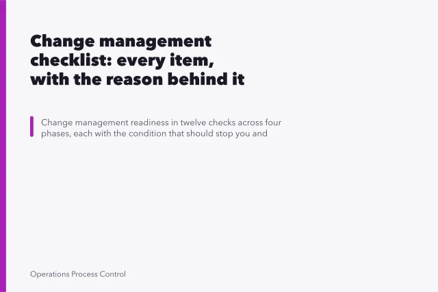 Change management checklist: every item, with the reason behind it. Change management checklist: every item, with the reason behind it