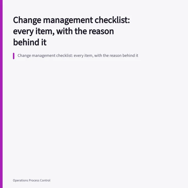 Change management checklist: every item, with the reason behind it. Change management checklist: every item, with the reason behind it
